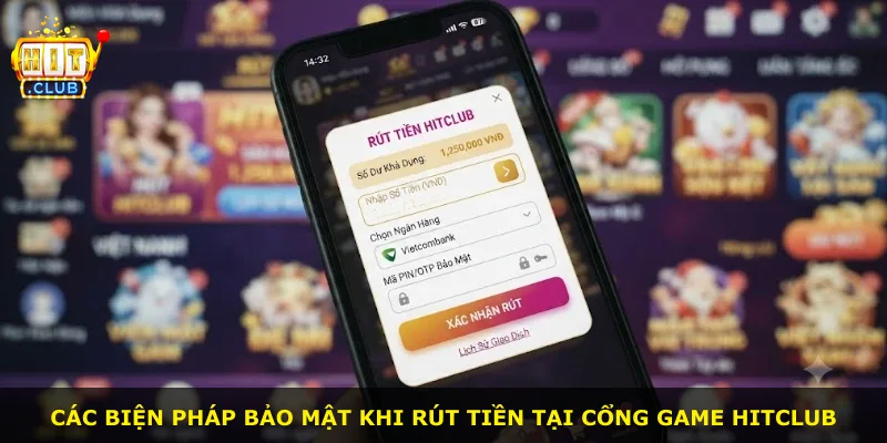 Các biện pháp bảo mật khi rút tiền tại cổng game Hitclub