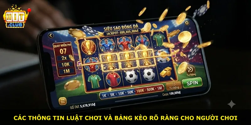 Các thông tin luật chơi và bảng kèo rõ ràng cho người chơi