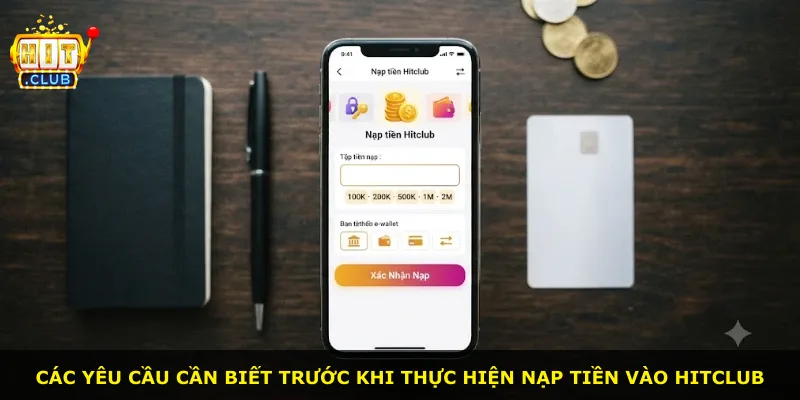 Các yêu cầu cần biết trước khi thực hiện nạp tiền vào Hitclub