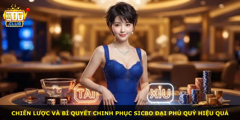 Chiến lược và bí quyết chinh phục Sicbo đại phú quý hiệu quả