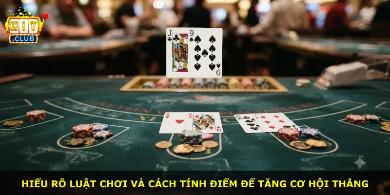 Hiểu rõ luật chơi và cách tính điểm để tăng cơ hội thắng