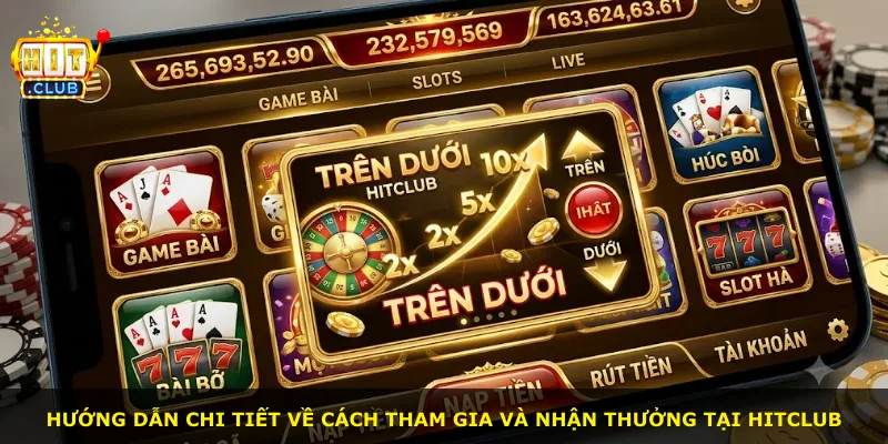 Hướng dẫn chi tiết về cách tham gia và nhận thưởng tại Hitclub
