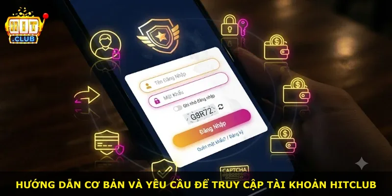 Hướng dẫn cơ bản và yêu cầu để truy cập tài khoản Hitclub