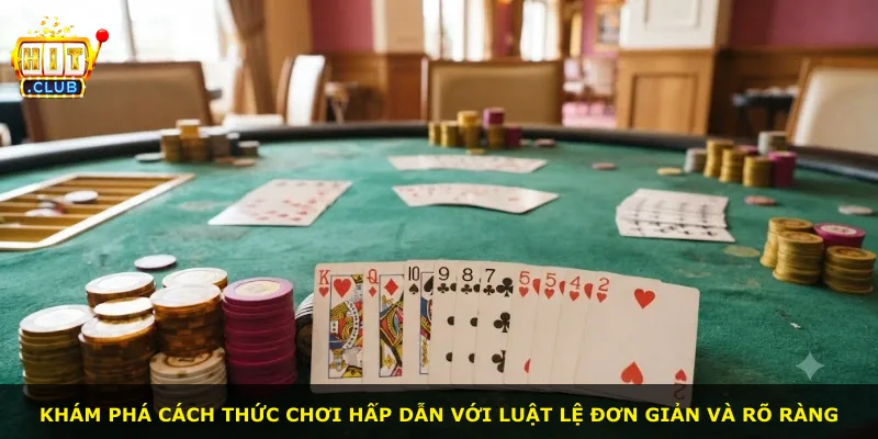 Khám phá cách thức chơi hấp dẫn với luật lệ đơn giản và rõ ràng