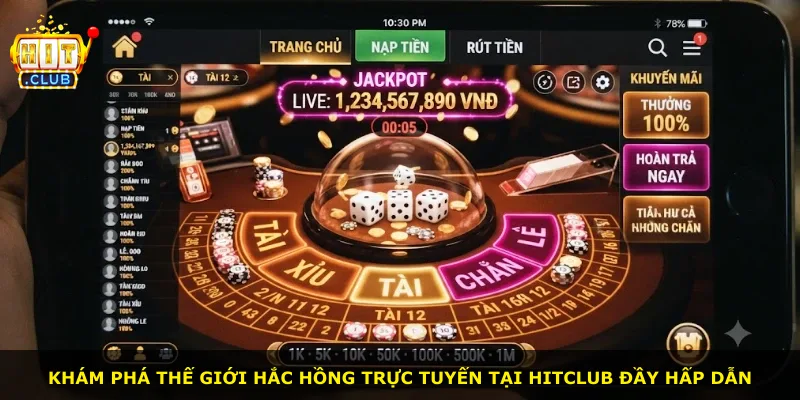 Khám phá thế giới Hắc Hồng trực tuyến tại Hitclub đầy hấp dẫn