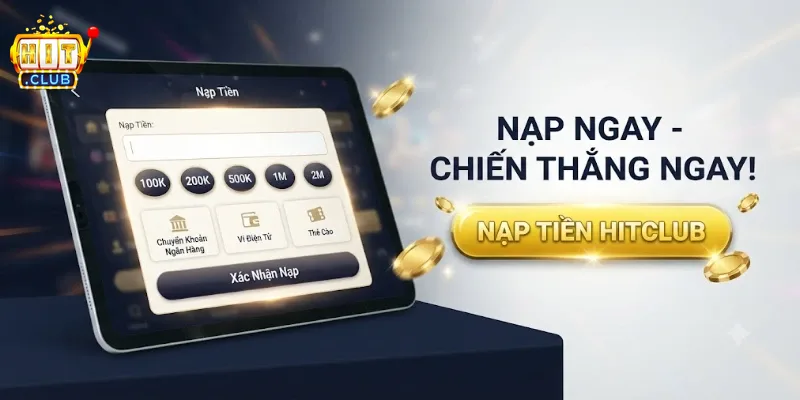 Nạp Tiền Hitclub Dễ Dàng, Nhận Thưởng Nhanh Chỉ Với Vài Thao Tác Đơn Giản
