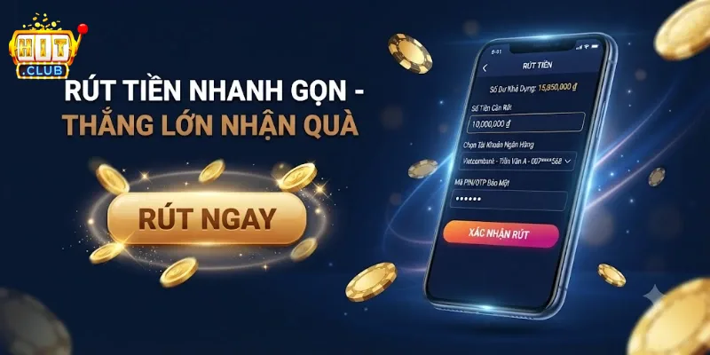 Rút Tiền Hitclub Nhanh Chóng, An Toàn Và Hướng Dẫn Chi Tiết Từng Bước