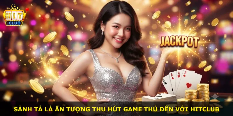 Sảnh tá lả ấn tượng thu hút game thủ đến với Hitclub