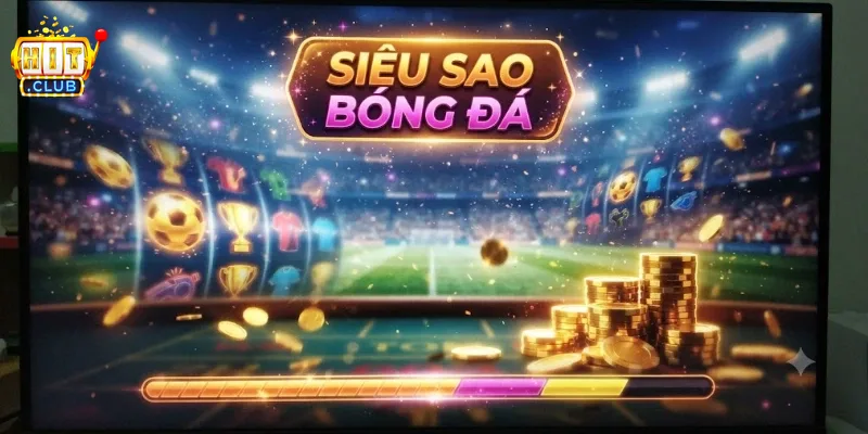 Siêu Sao Bóng Đá Hitclub Cuốn Hút, Trải Nghiệm Bóng Đá Đỉnh Chất Từng Trận