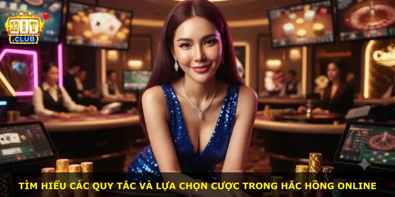 Tìm hiểu các quy tắc và lựa chọn cược trong Hắc Hồng online