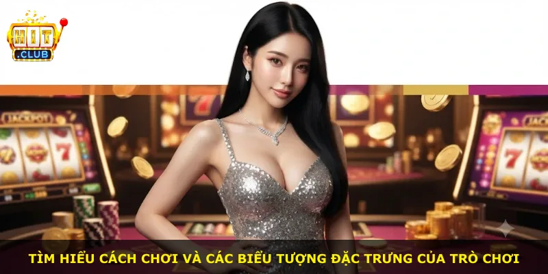 Tìm hiểu cách chơi và các biểu tượng đặc trưng của trò chơi