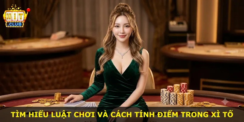 Tìm hiểu luật chơi và cách tính điểm trong xì tố
