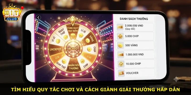 Tìm hiểu quy tắc chơi và cách giành giải thưởng hấp dẫn
