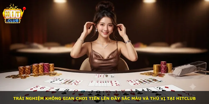 Trải nghiệm không gian chơi Tiến lên đầy sắc màu và thú vị tại Hitclub