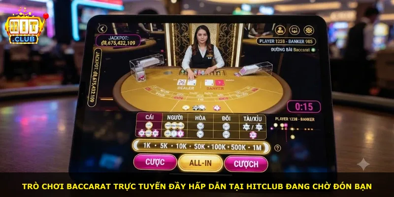 Trò chơi Baccarat trực tuyến đầy hấp dẫn tại Hitclub đang chờ đón bạn